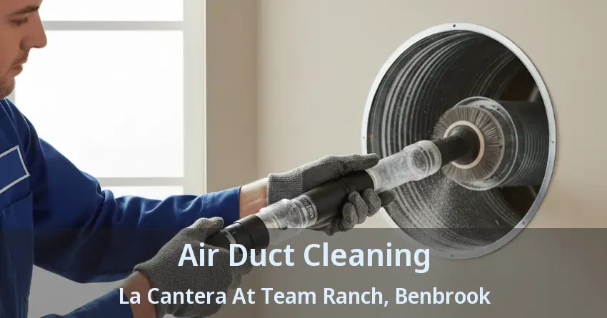 Air Duct Cleaning La Cantera At Team Ranch, Benbrook - TX