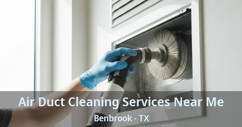 Air Duct Cleaning Services Near Me Benbrook - TX