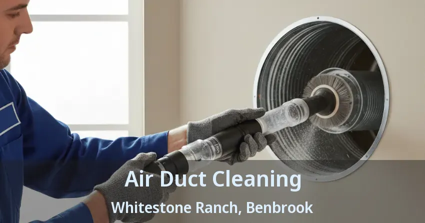Air Duct Cleaning Whitestone Ranch, Benbrook - TX