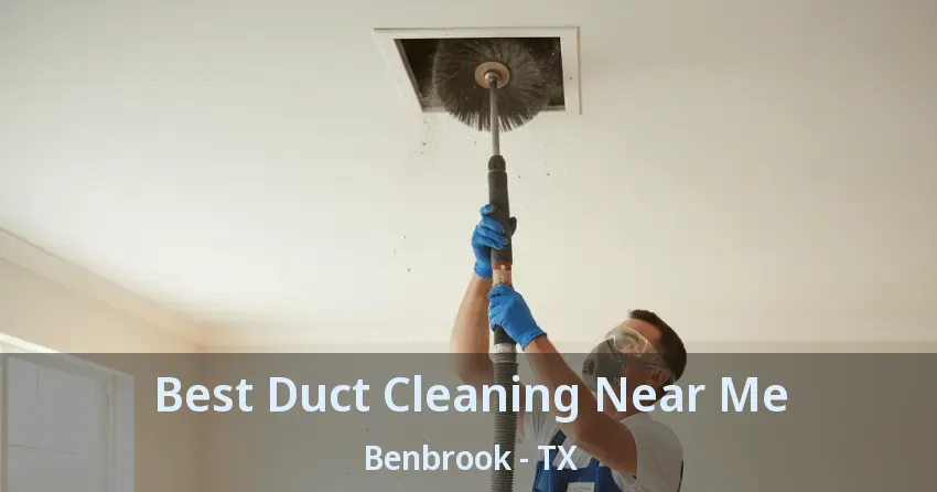 Best Duct Cleaning Near Me Benbrook - TX
