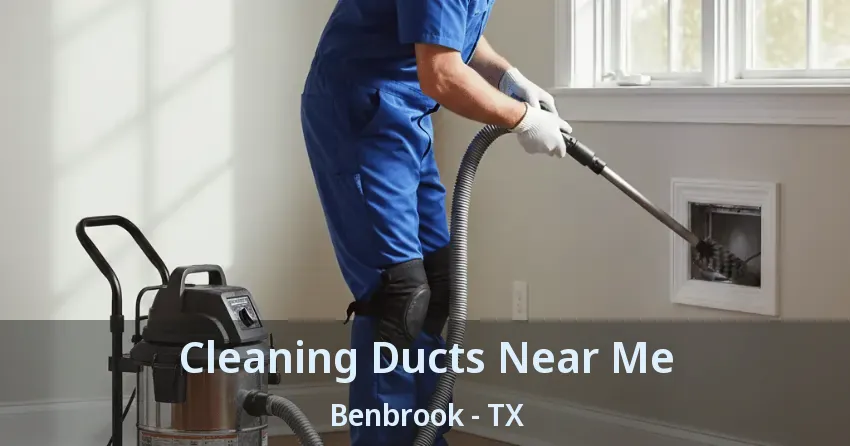 Cleaning Ducts Near Me Benbrook - TX