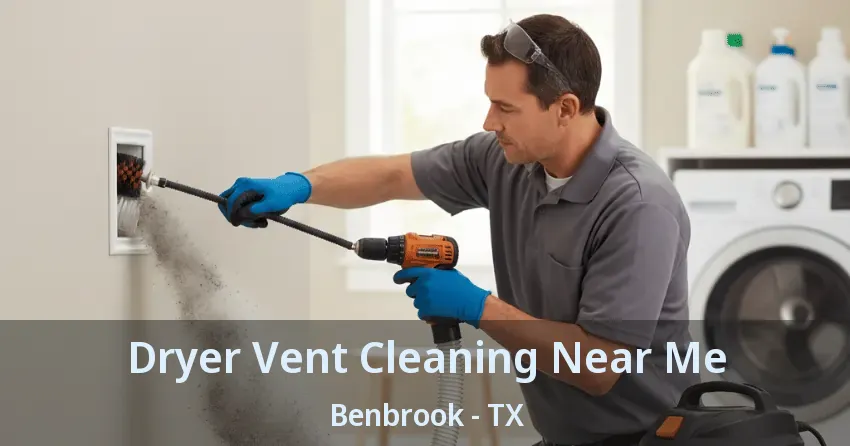 Dryer Vent Cleaning Near Me Benbrook - TX Dryer Vent Cleaning Near Me Benbrook - TX