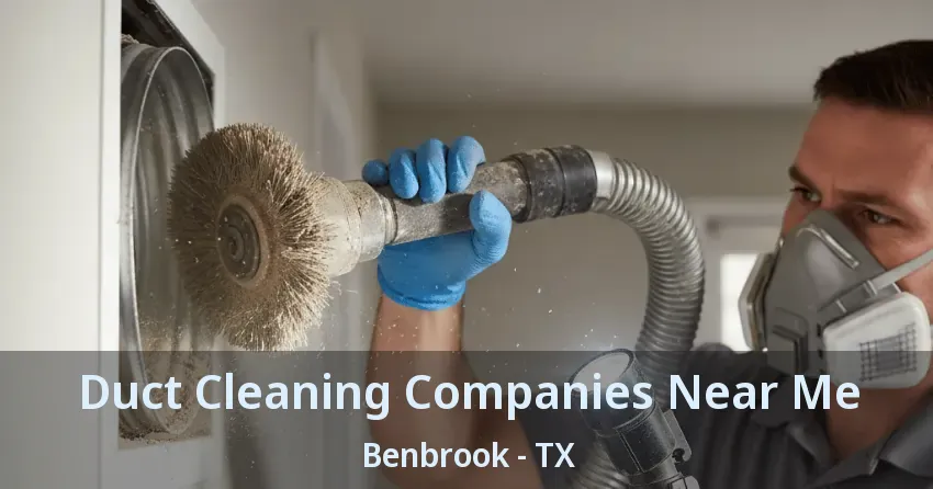 Duct Cleaning Companies Near Me Benbrook - TX