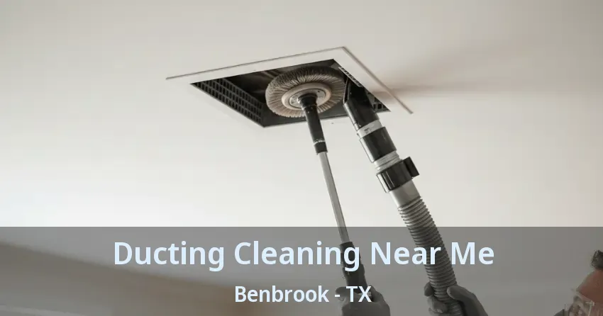 Ducting Cleaning Near Me Benbrook - TX Ducting Cleaning Near Me Benbrook - TX