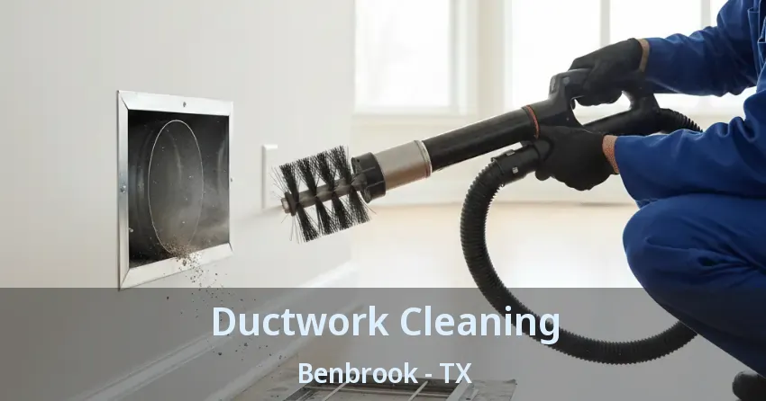 Ductwork Cleaning Benbrook - TX Ductwork Cleaning Benbrook - TX