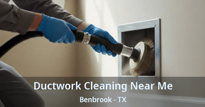Ductwork Cleaning Near Me Benbrook - TX