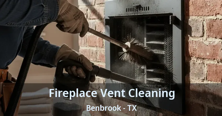 Fireplace Vent Cleaning Benbrook - TX Fireplace Vent Cleaning Benbrook - TX