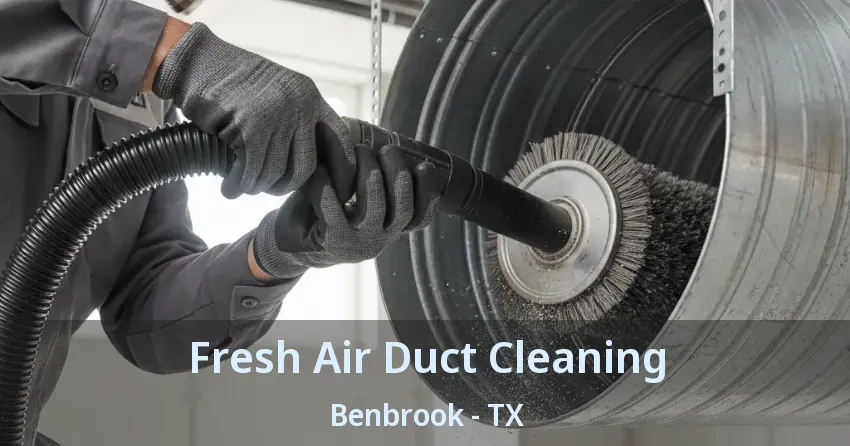 Fresh Air Duct Cleaning Benbrook - TX Fresh Air Duct Cleaning Benbrook - TX