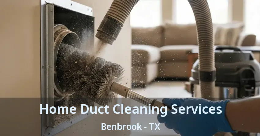 Home Duct Cleaning Services Benbrook - TX