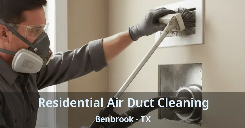 Residential Air Duct Cleaning Benbrook - TX Residential Air Duct Cleaning Benbrook - TX