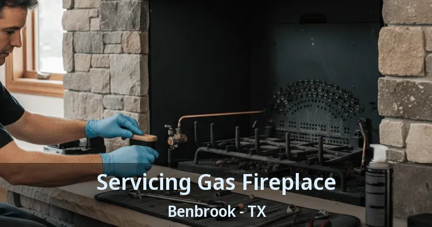 Servicing Gas Fireplace Benbrook - TX Servicing Gas Fireplace Benbrook - TX