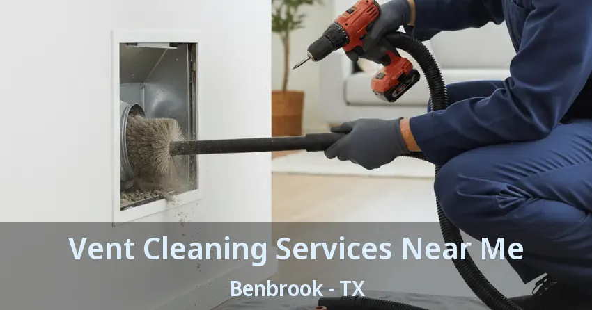 Vent Cleaning Services Near Me Benbrook - TX Vent Cleaning Services Near Me Benbrook - TX