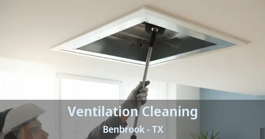 Ventilation Cleaning Benbrook - TX Ventilation Cleaning Benbrook - TX